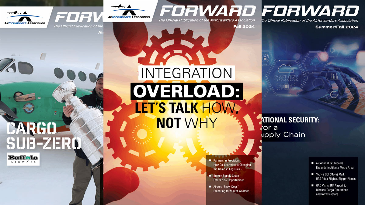 FORWARD Magazine - Official quarterly publication of the Airforwarders Association featuring in-depth air cargo industry coverage, government affairs, regulatory updates, and member news. Subscribe and advertise today.